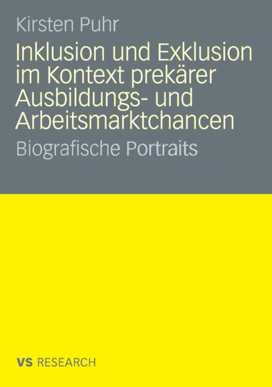 Inklusion und Exklusion im Kontext prekarer Ausbildungs- und Arbeitsmarktchancen : Biografische Portraits