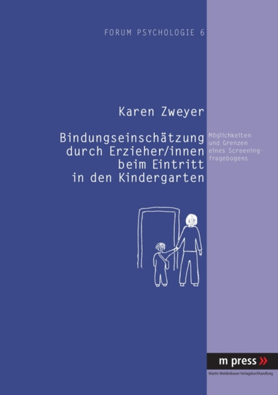 Bindungseinschaetzung Durch Erzieher /Innen Beim Kindergarteneintritt : Moeglichkeiten Und Grenzen Eines Screeningfragebogens
