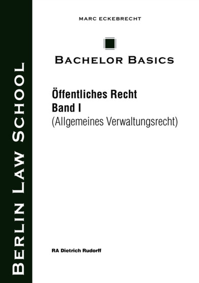 Bachelor Basics : OEffentliches Recht Band I (Allgemeines Verwaltungsrecht)
