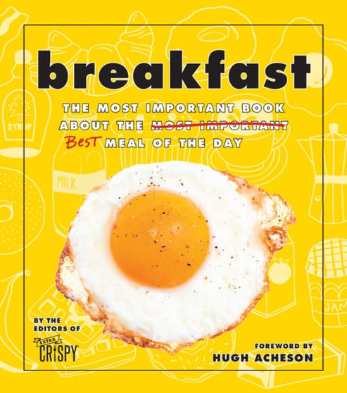 Breakfast : The Most Important Book About the Best Meal of the Day