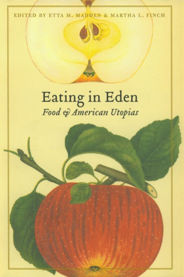 Eating in Eden : Food and American Utopias