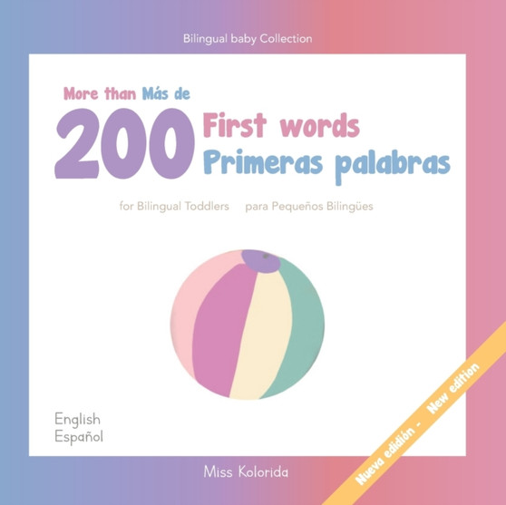 More than 200 first words for Bilingual Toddlers Mas de 200 primeras palabras para pequenos bilingues English - Spanish Espanol - Ingles