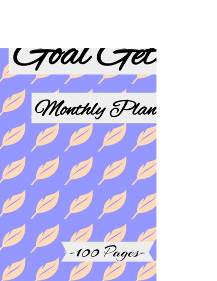 Goal Getter monthly Planner 2021 : Achieve Your Goals and Improve Productivity. Monthly Weekly Planner to Keep Organized, 100 pages