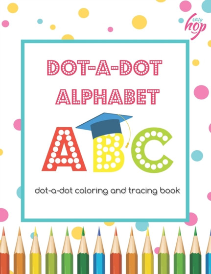 DOT-a-DOT ALPHABET ABC : dot-a-dot coloring and tracing book : 2