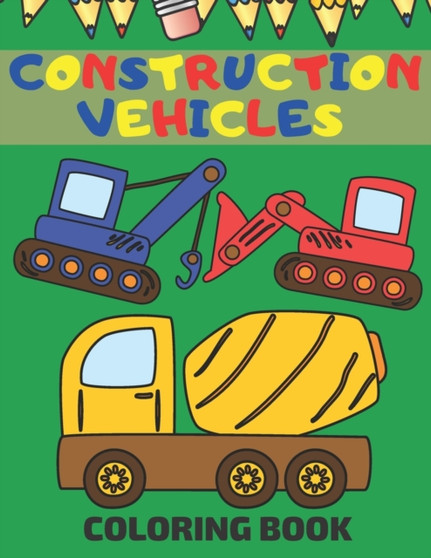 Construction Vehicles Coloring Book : Coloring Pages With Dumpers Trucks Diggers And More