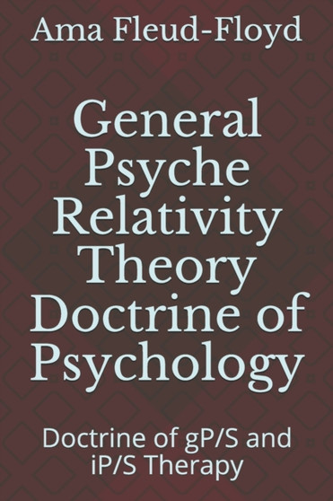 General Psyche Relativity Theory Doctrine of Psychology : Doctrine of gP/S and iP/S Therapy