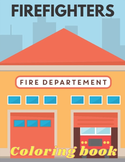 Firefighters Coloring Book : Funny Firefighters Coloring Book with Fireman, Firewoman, Firetruck and Others