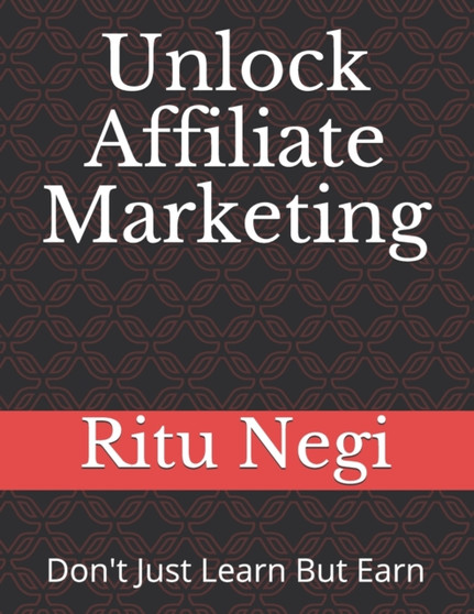 Unlock Affiliate Marketing : Be a Part of Digital Transformation to create Opportunity for yourself to get a wealthy & significance future