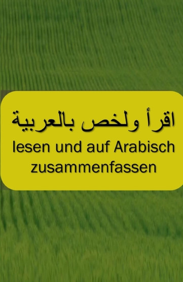 Lesen und auf Arabisch zusammenfassen : Arabische Bucher zusammenfassen