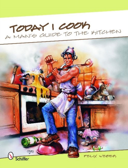 Today I Cook : A Man's Guide to the Kitchen