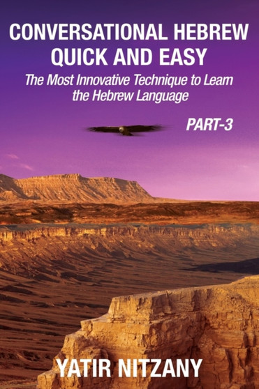 Conversational Hebrew Quick and Easy - PART III : The Most Innovative and Revolutionary Technique to Learn the Hebrew Language. : 3