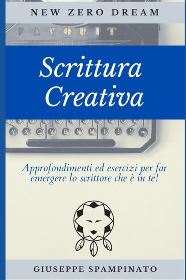 Scrittura Creativa : Approfondimenti ed esercizi per far emergere lo scrittore che e in te : 12