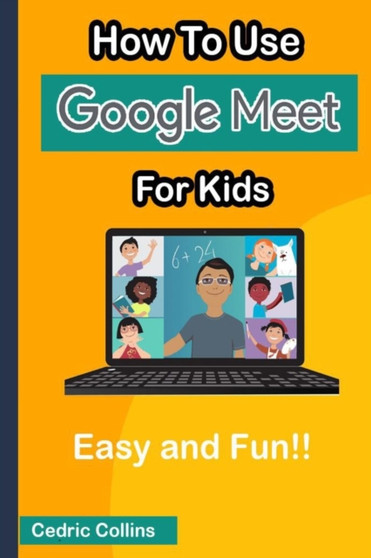 How to Use Google Meet for Kids : Easy and Fun!