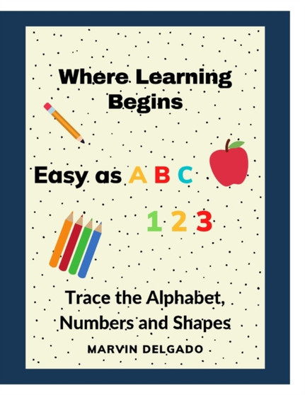 Where Learning Begins : Trace the Alphabet, Numbers and Shapes