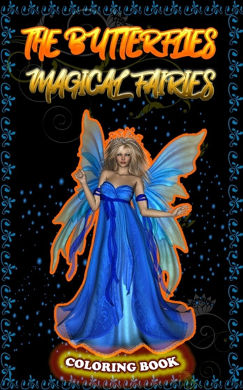 The Butterflies Magical Fairies : Adult coloring book, featuring beautiful, fairies celestial fairies and dreamy flower !