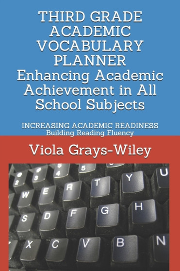 THIRD GRADE ACADEMIC VOCABULARY PLANNER Enhancing Academic Achievement in All School Subjects : INCREASING ACADEMIC READINESS Building Reading Fluency