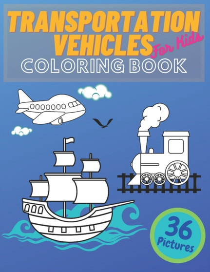 Transportation Vehicles For Kids Coloring Book : Vehicles Constructions, Airplane, Cars, Train, Tractors, Trucks Coloring Books For Kids and Toddlers, Transportation Vehicles Colors