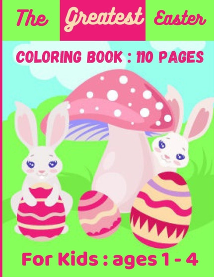 The Greatest Easter Coloring Book : 110 Pages: easter colouring book for kids - easter colouring book - children easter books - easter presents for kids - coloring book for kids - easter colouring - e