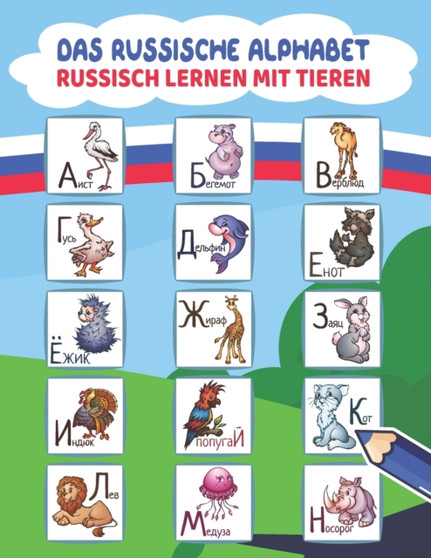 Das Russische Alphabet - Russisch Lernen mit Tieren : Russisch schreiben lernen und Tiere ausmalen Die russische Sprache lernen fur Kinder und Anfanger Russische Buchstaben lernen und uben