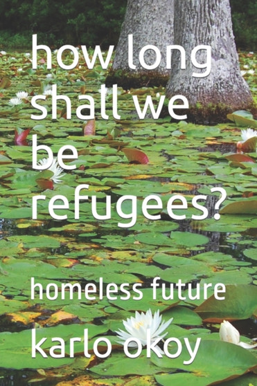 how long shall we be refugees? : homeless future