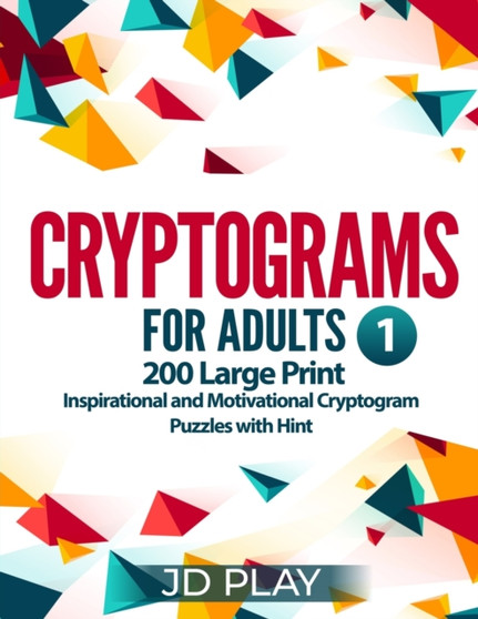 Cryptograms for Adults : 200 Large Print Inspirational and Motivational Cryptogram Puzzles with Hint 1 : 1