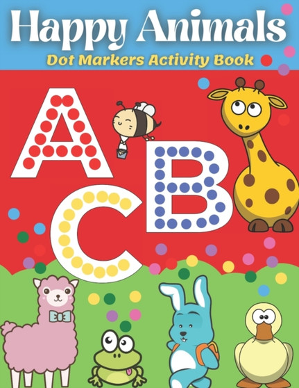 Dot Markers Activity Book Happy Animals : ABC Dot Markers Coloring Book, Activity for toddlers, preschoolers and kindergarten