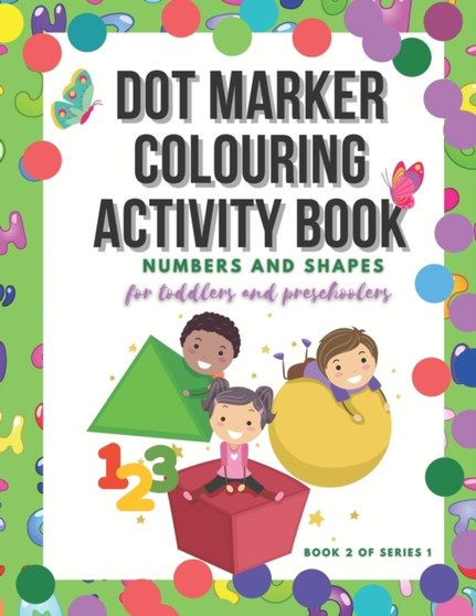 Dot Marker Colouring Activity Book : Numbers and Shapes for Toddlers and Preschoolers