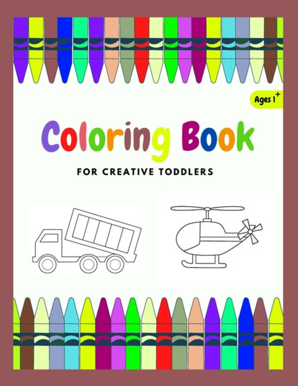 Coloring Book For Creative Toddler : Vehicles coloring book for kids Ages 1-4 (Cars, trains, tractors, trucks...)