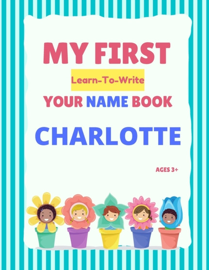 My First Learn-To-Write Your Name Book : Charlotte