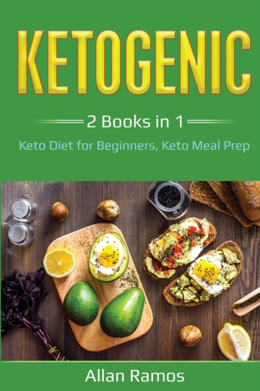 Ketogenic : 2 Books in 1 - Keto Diet for Beginners, Keto Meal Prep: 2 Books in 1 - Keto Diet for Beginners, Keto Meal Prep