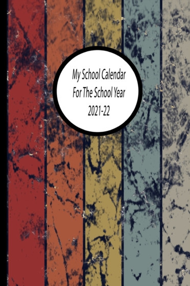 My School Calendar For The School Year 2021-22 : My School Calendar For The School Year 2021-22: Homework Book Grammar School, School and Study Planner