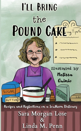 I'll Bring the Pound Cake : Recipes & Reflections on a Southern Delicacy