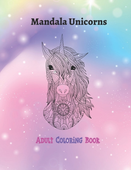 Mandala Unicorns : Adult Coloring Book for stress relief, inner peace, tranquility and calmness