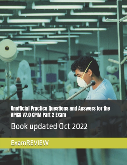 Unofficial Practice Questions and Answers for the APICS V7.0 CPIM Part 2 Exam