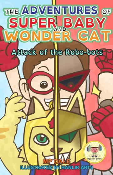 The Adventures of Super Baby and Wonder Cat : Attack of the Robo-Bots (Dyslexic Smart)