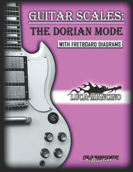 Guitar Scales : THE DORIAN MODE: GUITAR SCALES by Luca Mancino : 2