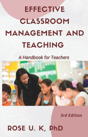 Effective Classroom Management and Teaching : A Handbook for Teachers