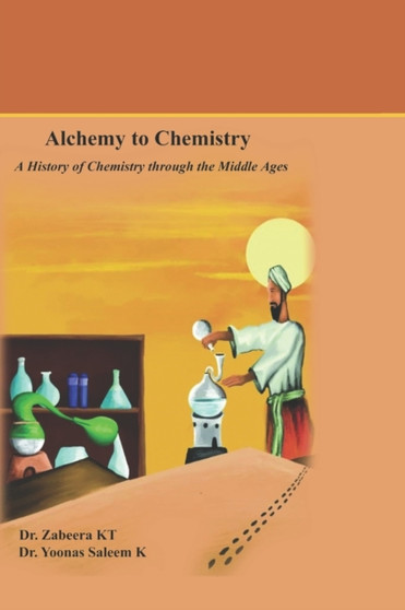 Alchemy to Chemistry : A History of Chemistry through the Middle Ages