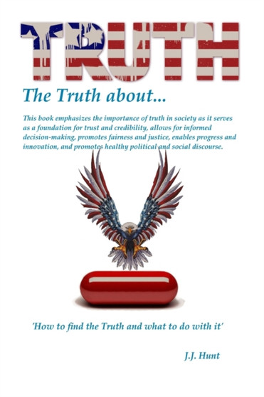 The Truth about Truth! : The Truth about the Truth and How to find the Truth!
