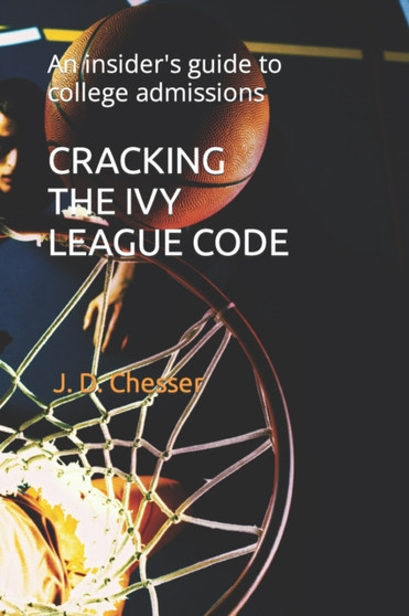 Cracking the Ivy League Code : An insider's guide to college admissions