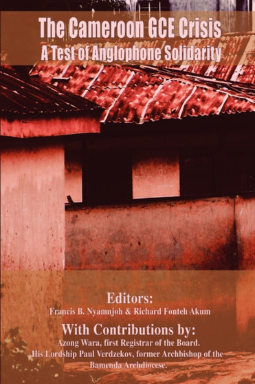 The Cameroon GCE Crisis : A Test of Anglophone Solidarity