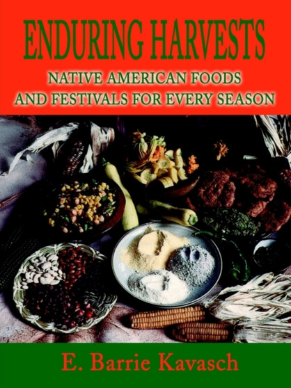 Enduring Harvests : Native American Foods and Festivals for Every Season