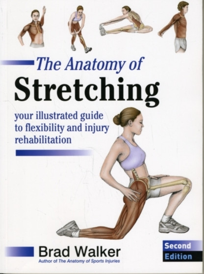 The Anatomy of Stretching : Your Illustrated Guide to Flexibility and Injury Rehabilitation
