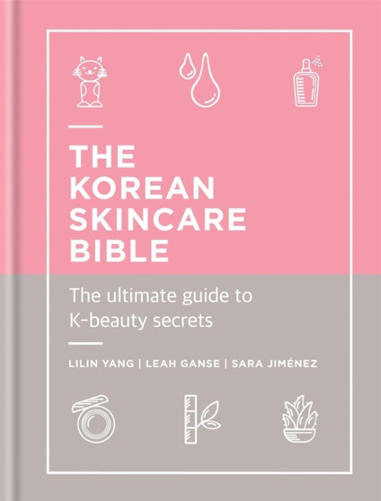 The Korean Skincare Bible : The Ultimate Guide to K-beauty