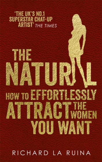 The Natural : How to effortlessly attract the women you want