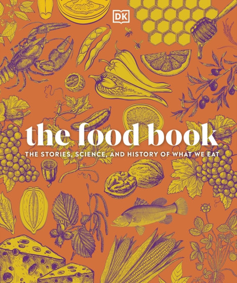 The Food Book : The Stories, Science, and History of What We Eat