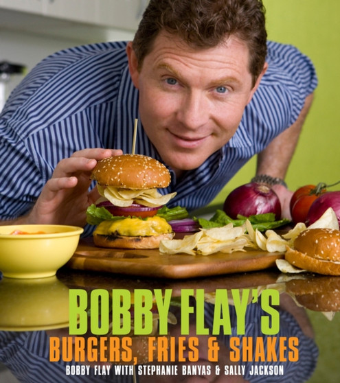 Bobby Flay's Burgers, Fries, and Shakes : A Cookbook
