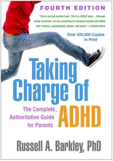 Taking Charge of ADHD, Fourth Edition : The Complete, Authoritative Guide for Parents