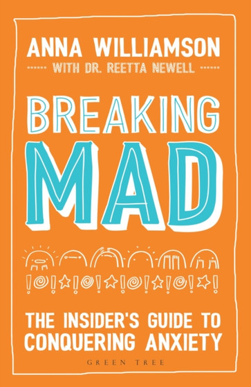 Breaking Mad : The Insider's Guide to Conquering Anxiety