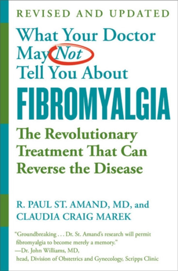 What Your Doctor May Not Tell You About Fibromyalgia (Fourth Edition) : The Revolutionary Treatment That Can Reverse the Disease